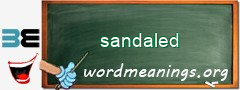 WordMeaning blackboard for sandaled